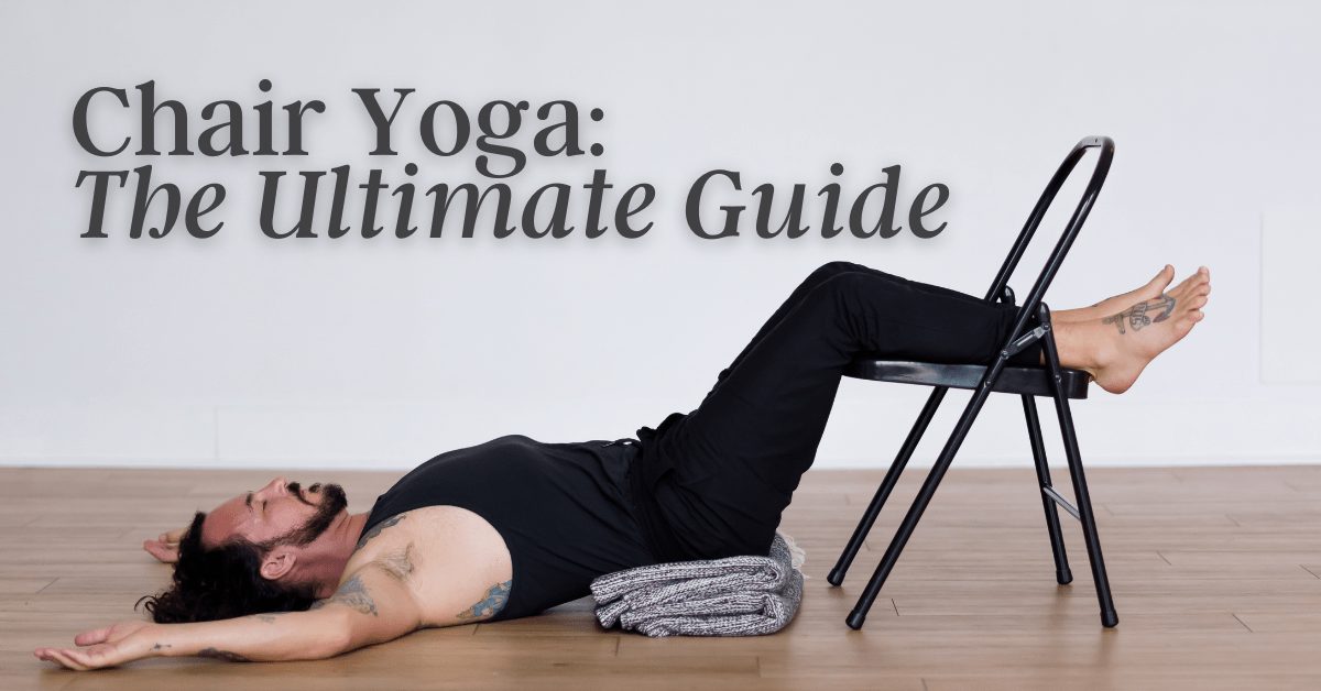 Chair Yoga: The Ultimate Guide